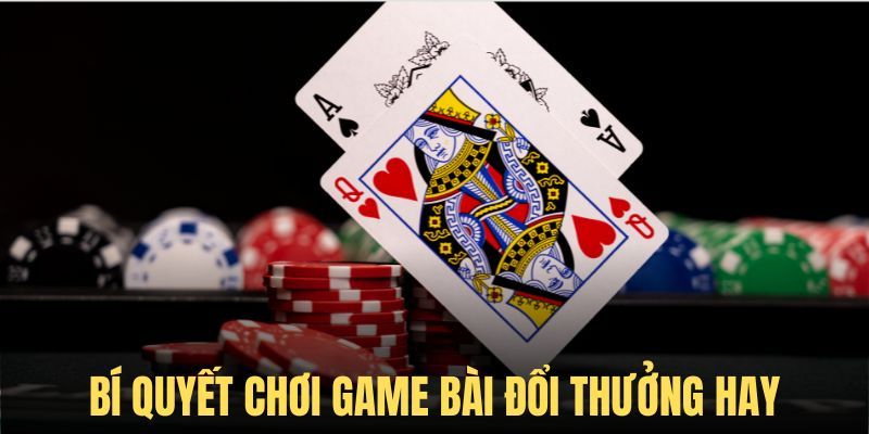 Top 5 thủ thuật game bài nên áp dụng để săn thưởng khủng