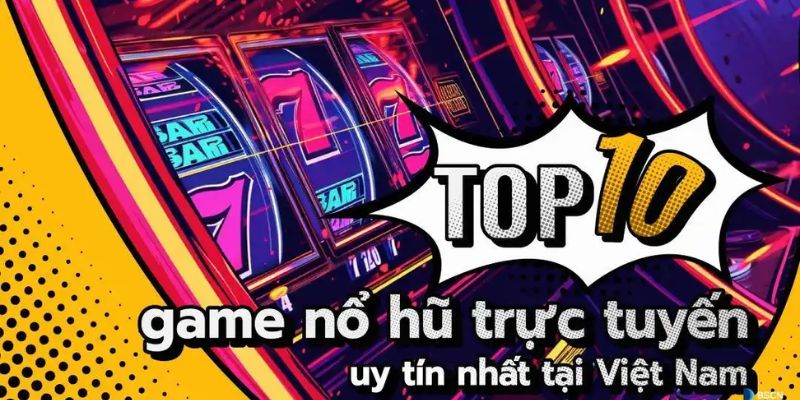 top 10 trang web nổ hũ đổi thưởng